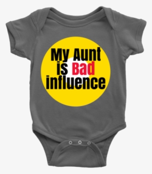 My Aunt Is Bad Influence Baby Onesie - Infant Bodysuit #2261608