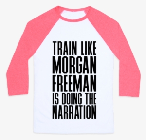 Train Like Morgan Freeman Is Doing The Narration Baseball - Money Can T Buy Happiness But It Can Buy Tee #2264117