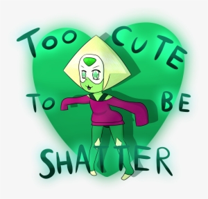 Too Cute To Be Shatter - Peridot #2275947