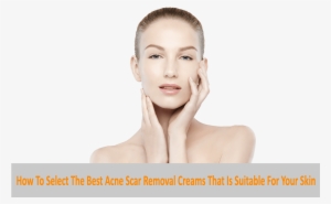 How To Select The Best Acne Scar Removal Creams That - Skin #2284174