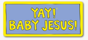 Yay Baby Jesus Magnet - Yay! Life! Yay! Travel! Sticker #2289655