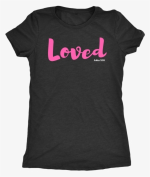 Loved T-shirt - Pretty Praise - Racers Wife Shirts #2291978