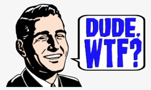 Wtf Dude - Dude Wtf #2292991