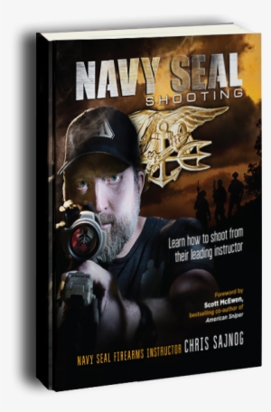 Imagine If You Could Learn To Shoot Safely And Effectively - Navy Seal Shooting By Chris Sajnog #2299954