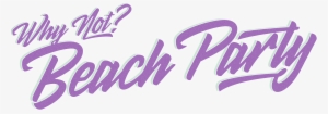 Why Not Featuring - Beach Party Png #2300540