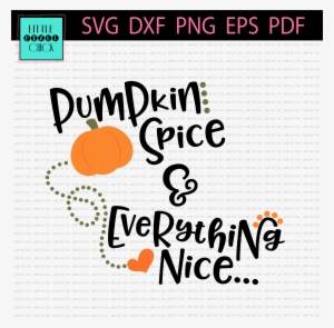 Pumpkin Spice & Everything Nice - Pumpkin Spice And Everything Nice Png #2307806