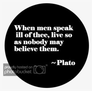 When Men Speak Ill Of Thee, Live So As Nobody May Believe - Philosophical Thoughts Of Plato #2312070