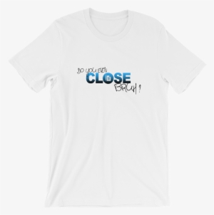 Do You Even Close, Bruh Tee - T-shirt #2317053