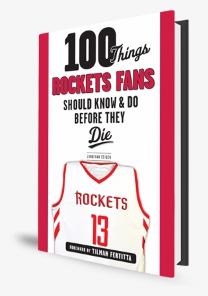 100 Things Rockets Fans Should Know & Do Before They - 100 Things ...