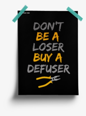 Dedicated To All Those Losers Who Never Buy Defusers - Never Hide The Truth Quotes #2343579