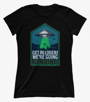 We're Going Probing Get In Loser - Grimm Monroe T Shirt #2343981