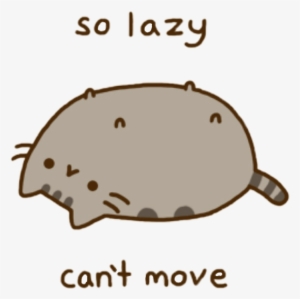 Pusheen Pusheencat Pusheenthecat Lazy Graphic Royalty - Pusheen The Cat So Lazy Can T Move #2358399