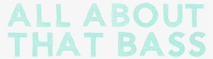 All About That Bass - All About That Bass Png #2358888