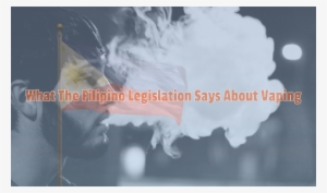 The Filipino Perspective What The Filipino Legislation - Electronic Cigarette #2368689