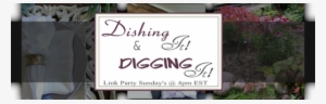 Dishing It & Digging It Link Party - Blog #2380873