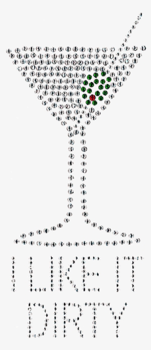 I Like It Dirty - Martini Glass #2390175