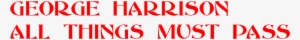 George Harrison 'all Things Must Pass' - George Harrison All Things Must Pass Font #2393088