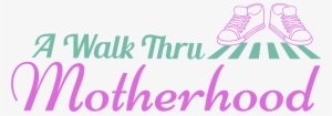 A Walk Thru Motherhood - Mother #2423156 A Walk Thru Motherhood - Mother #2423156
