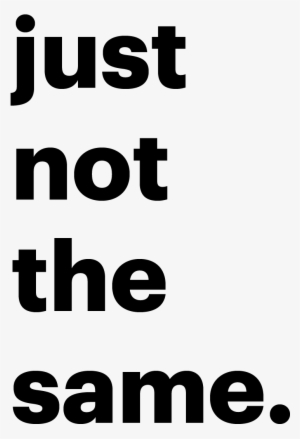 Just Not The Same - Not On The Mood #2441267