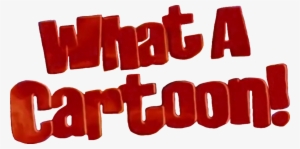 What A Cartoon - Cartoon Cartoon Logo #2503613