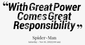 But I Would Argue That With Great Privilege Comes Great - Said With Great Power Comes Great Responsibility #2511185
