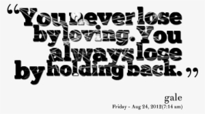 You Never Lose By Loving - Holding Back Quotes #2512584