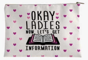 Okay Ladies Now Let's Get Information Accessory Bag #2533217