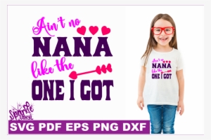 Nana Svg Ain't No Nana Like The One I Got Nana Clipart - Portable Network Graphics #2599519