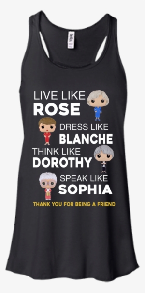 The Golden Girls Shirts Live Like Rose Dress Like Blanche #2643391