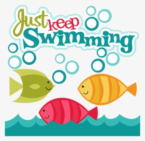 28 Collection Of Just Keep Swimming Clipart - Just Keep Swimming Clipart #2655824