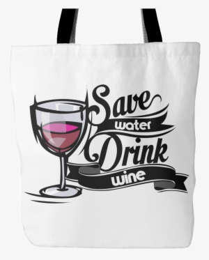 Save Water Drink Wine Tote Bag -save Water Drink Wine #2701511