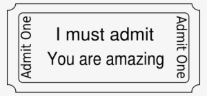 I Admit You Are Amazing - Admit One Blank Ticket #2718024