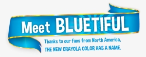 Meet Bluetiful Thanks To Our Fans From North America - Bluetiful Crayola #2731070