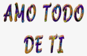 Amo Todo De Ti - Te Amo Mi Amor Con Movimiento #2740342