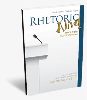 Rhetoric Alive Senior Thesis Student Workbook - Rhetoric Alive #2741058