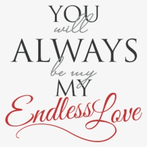 You Will Always Be My Endless Love - Not Endless Love Quotes #2773394