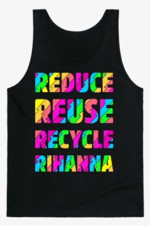 Reduce Reuse Recycle Rihanna Tank Top - Bless The Gains Down In Africa #2780430