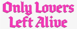 Only Lovers Left Alive Movie Logo - Only Lovers Left Alive Png #2799692