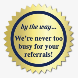 By The Way, We're Never Too Busy Burst Gold Circle #282156