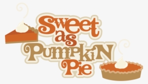 Sweet As Pumpkin Pie Svg Scrapbook Title Pumpkin Pie - Pumpkin Pie Clipart #285976