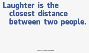 Laughter Is The Closest Distance Between Two People - Laughter Quote Transparent Png #2804220