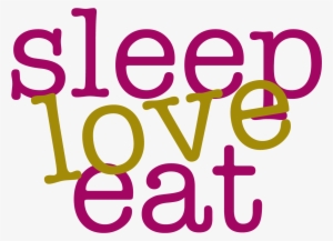Sleep Love Eat - Love Sleep And Food #2804901