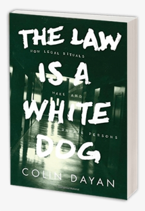 Abused Dogs, Prisoners Tortured In Guantánamo And Supermax - Law Is A White Dog By Colin Dayan #2843468