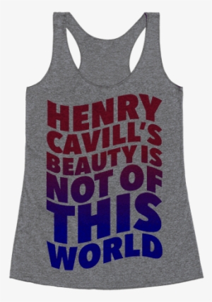 Henry Cavill's Beauty Is Not Of This World Racerback #2851008