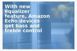 With New Equalizer Feature, Amazon Echo Devices Get - Message #2856902