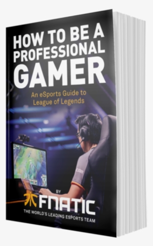 How To Be A Professional Gamer - Professional Gamer: An Esports Guide To League Of Legends #2865684