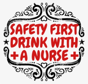 Safety First Drink With A Nurse #2900917