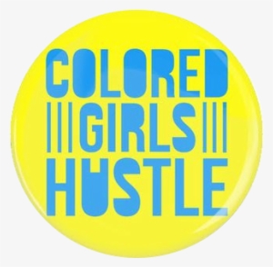 Colored Girls Hustle Button - Hustle Quote #2912491
