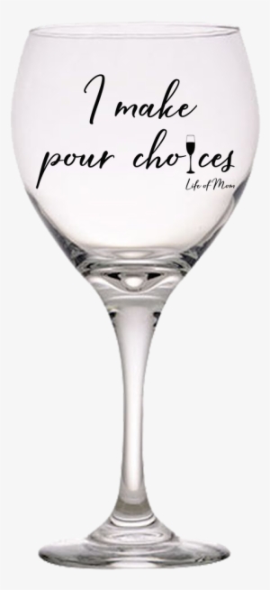 I Make Pour Choices - Wine Glass #2935172