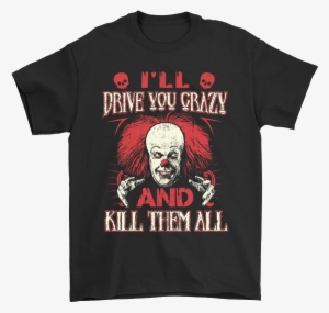 Drive You Crazy And Kill Them All Pennywise Clown Shirts - Rose Tattoo Tour Shirt 2018 #2943945 Drive You Crazy And Kill Them All Pennywise Clown Shirts - Rose Tattoo Tour Shirt 2018 #2943945